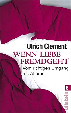 Clement, Ulrich. Wenn Liebe fremdgeht - Vom richtigen Umgang mit Affären. Ullstein Taschenbuchvlg., 2010.