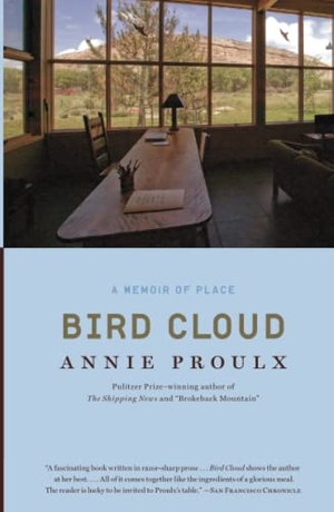 Proulx, Annie. Bird Cloud: A Memoir of Place. SCRIBNER BOOKS CO, 2011.