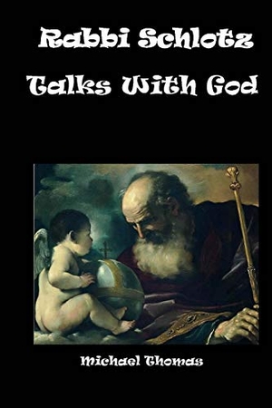 Thomas, Michael. Rabbi Schlotz Talks With God. Touchladybirdlucky Studios, 2018.