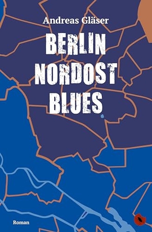 Gläser, Andreas. Berlin Nordost Blues - Roman. Periplaneta Verlag, 2024.