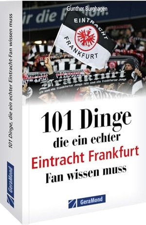 Burghagen, Gunther. 101 Dinge, die ein echter Eintracht Frankfurt Fan wissen muss. GeraMond Verlag, 2026.