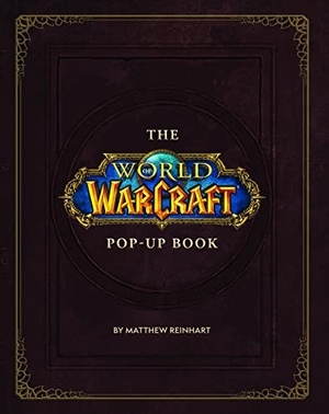 Reinhart, Matthew. The World of Warcraft Pop-Up Book. Titan Books Ltd, 2019.