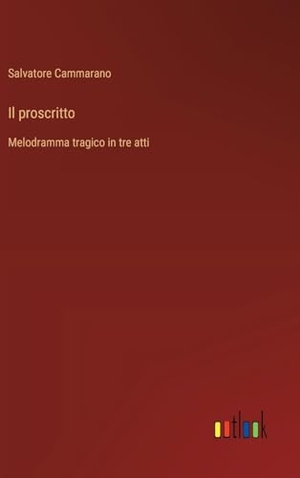 Cammarano, Salvatore. Il proscritto - Melodramma tragico in tre atti. Outlook Verlag, 2024.