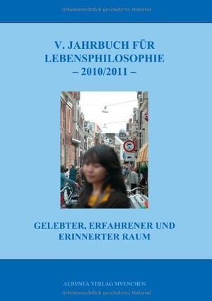 Hasse, Jürgen / Robert J. Kozljanic (Hrsg.). 5. Jahrbuch für Lebensphilosophie 2010/2011 - Gelebter, erfahrener und erinnerter Raum. Albunea Verlag, 2010.