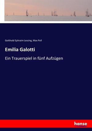 Lessing, Gotthold Ephraim / Max Poll. Emilia Galotti - Ein Trauerspiel in fünf Aufzügen. hansebooks, 2016.