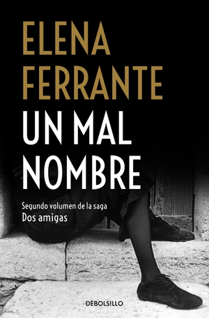Ferrante, Elena. Un Mal Nombre / The Story of a New Name. DEBOLSILLO, 2018.