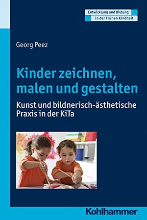 Peez, Georg. Kinder zeichnen, malen und gestalten - Kunst und bildnerisch-ästhetische Praxis in der KiTa. Kohlhammer W., 2015.