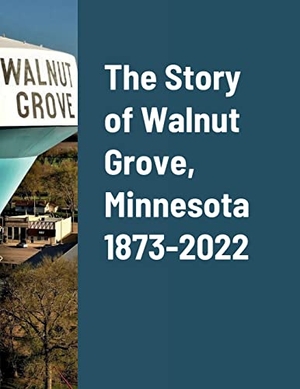 Peterson, Daniel. The Story of Walnut Grove, Minnesota 1873-2022. Lulu Press, 2022.