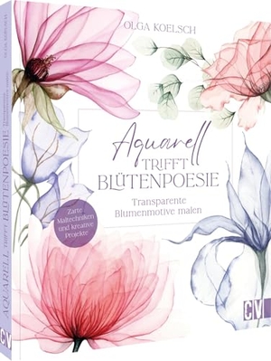 Koelsch, Olga. Aquarell trifft Blütenpoesie - Transparente Blumenmotive malen. Christophorus Verlag, 2026.