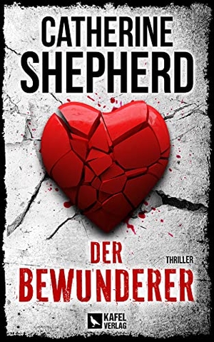 Shepherd, Catherine. Der Bewunderer: Thriller. Kafel Verlag, 2022.