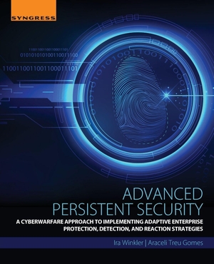Winkler, Ira / Araceli Treu Gomes. Advanced Persistent Security - A Cyberwarfare Approach to Implementing Adaptive Enterprise Protection, Detection, and Reaction Strategies. Elsevier Inc, 2016.