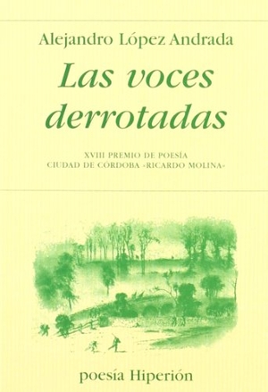 López Andrada, Alejandro. Las voces derrotadas. Hiperión, 2011.