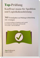Top-Prüfung Kauffrau / Kaufmann für Spedition und Logistikdienstleistung - 360 Übungsaufgaben für die Abschlußprüfung