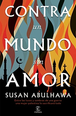 Abulhawa, Susan. Contra un mundo sin amor. Editorial Planeta Mexicana S.A. de C.V., 2023.