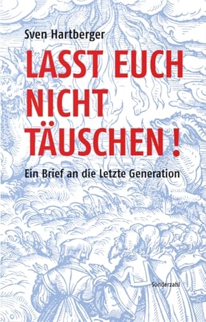 Hartberger, Sven. Lasst Euch nicht täuschen! - Ein Brief an die Letzte Generation. Sonderzahl Verlagsges., 2024.