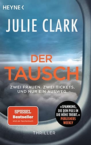 Clark, Julie. Der Tausch - Zwei Frauen. Zwei Tickets. Und nur ein Ausweg. - Thriller - Der Nr.1 SPIEGEL-Bestseller. Heyne Taschenbuch, 2022.