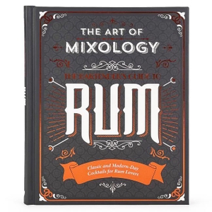 Lewis, Sara. The Art of Mixology: Bartender's Guide to Rum - Classic & Modern-Day Cocktails for Rum Lovers. PARRAGON, 2022.