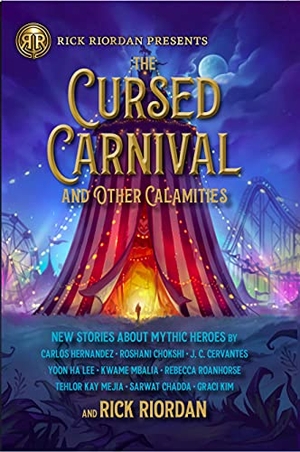 Riordan, Rick. The Cursed Carnival and Other Calamities - New Stories about Mythic Heroes. Gale, a Cengage Company, 2021.