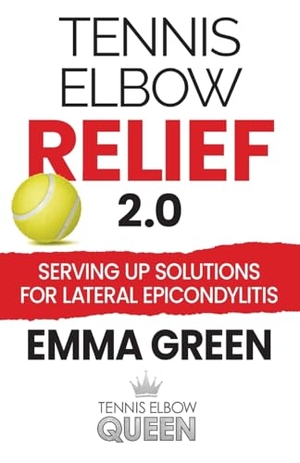 Green, Emma. Tennis Elbow Relief 2.0 - Serving up solutions for lateral epicondylitis. Emma Green Programs, 2024.