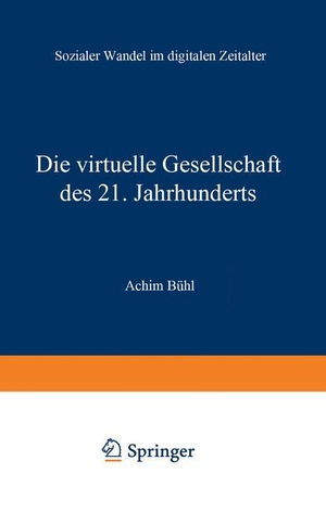 Bühl, Achim. Die virtuelle Gesellschaft des 21. Jahrhunderts - Sozialer Wandel im digitalen Zeitalter. VS Verlag für Sozialwissenschaften, 2000.
