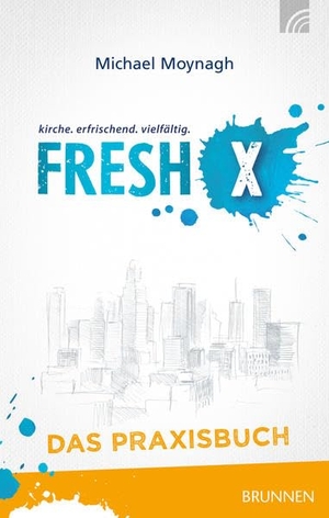 Moynagh, Michael. Fresh X - das Praxisbuch. Brunnen-Verlag GmbH, 2016.