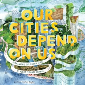 Tentler-Krylov, Victoria. Our Cities Depend on Us - Rethinking Our Urban Areas to Fight Climate Change (A Picture Book). Abrams, 2026.