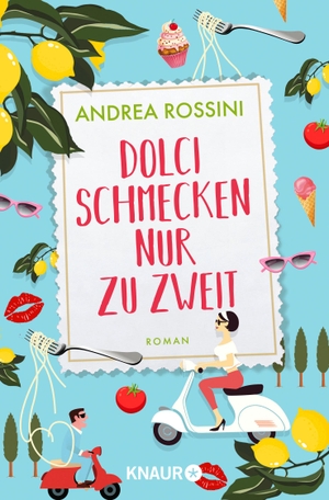Rossini, Andrea. Dolci schmecken nur zu zweit - Roman. Knaur Taschenbuch, 2019.