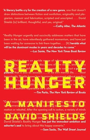 Shields, David. Reality Hunger - A Manifesto. Knopf Doubleday Publishing Group, 2011.