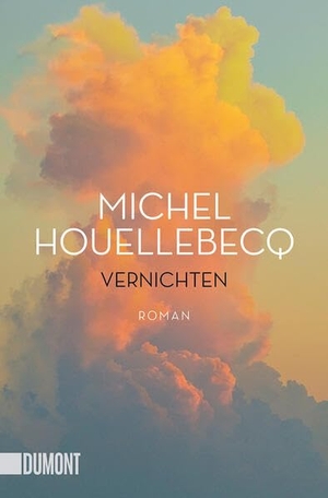 Houellebecq, Michel. Vernichten - Roman. DuMont Buchverlag GmbH, 2023.