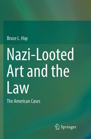 Hay, Bruce L.. Nazi-Looted Art and the Law - The American Cases. Springer International Publishing, 2018.