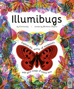 Taylor, Barbara. Illumibugs - Explore the world of mini beasts with your magic 3 colour lens. Quarto Publishing PLC, 2022.