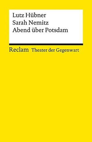 Hübner, Lutz / Sarah Nemitz. Abend über Potsdam - [Theater der Gegenwart]. Reclam Philipp Jun., 2021.