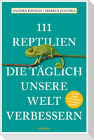 111 Reptilien, die täglich unsere Welt verbessern