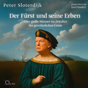 Sloterdijk, Peter. Politik & Gesellschaft / Der Fürst und seine Erben - Über große Männer im Zeitalter der gewöhnlichen Leute. cc-live, 2026.