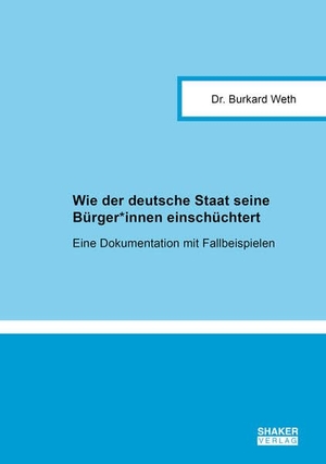 Weth, Burkard. Wie der deutsche Staat seine Bürger*innen einschüchtert - Eine Dokumentation mit Fallbeispielen. Shaker Verlag, 2026.