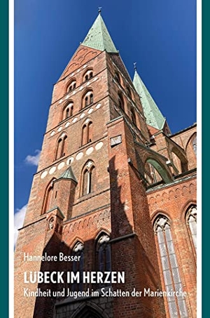 Besser, Hannelore. Lübeck im Herzen - Kindheit und Jugend im Schatten der Marienkirche. Schmidt - Roemhild, 2023.