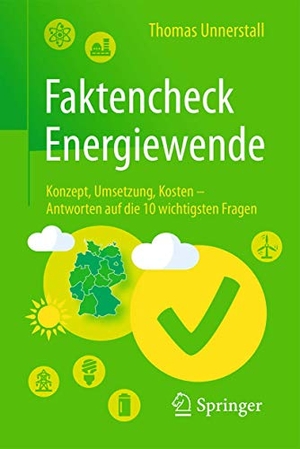 Unnerstall, Thomas. Faktencheck Energiewende - Konzept, Umsetzung, Kosten ¿ Antworten auf die 10 wichtigsten Fragen. Springer Berlin Heidelberg, 2016.