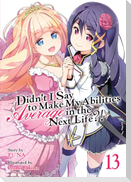 Didn't I Say to Make My Abilities Average in the Next Life?! (Light Novel) Vol. 13