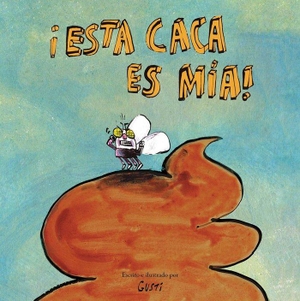 Gusti. ¡Esta caca es mía!. NubeOcho, 2020.