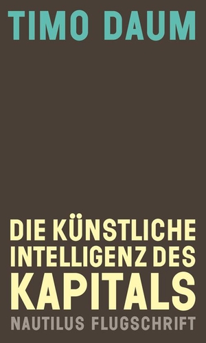 Daum, Timo. Die Künstliche Intelligenz des Kapitals. Edition Nautilus, 2019.