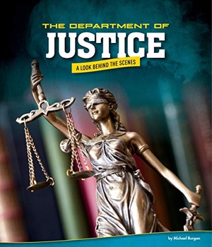 Burgan. The Department of Justice - A Look Behind the Scenes. Capstone, 2019.