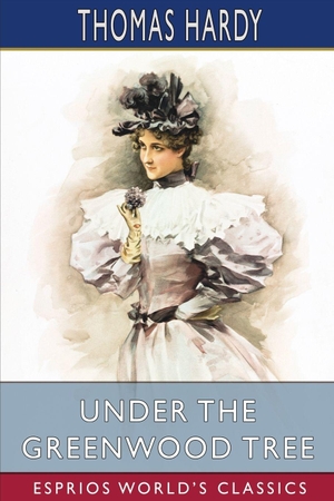 Hardy, Thomas. Under the Greenwood Tree (Esprios Classics). Blurb, 2026.