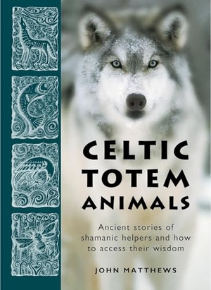 Matthews, John. Celtic Totem Animals - Ancient Stories of Shamanic Helpers and How to Access Their Wisdom. Red Wheel, 2019.