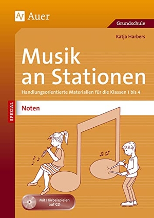 Harbers, Katja. Musik an Stationen Spezial: Noten 1-4 - Handlungsorientierte Materialien für die Klassen 1-4. Auer Verlag i.d.AAP LW, 2013.