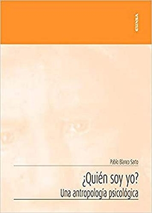 Blanco Sarto, Pablo. ¿Quién soy yo? : una antropología psicológica. EUNSA. EDICIONES UNIVERSIDAD DE NAVARRA, S.A., 2019.