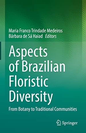 de Sá Haiad, Bárbara / Maria Franco Trindade Medeiros (Hrsg.). Aspects of Brazilian Floristic Diversity - From Botany to Traditional Communities. Springer International Publishing, 2022.
