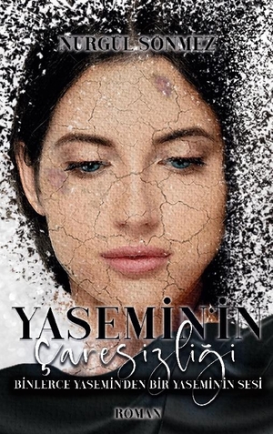 Sönmez, Nurgül. Yasemin'in Caresizligi - Binlerce Yasemin'den Bir Yasemin'in Sesi. Books on Demand, 2021.