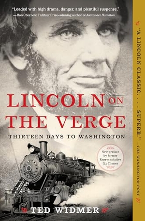 Widmer, Ted. Lincoln on the Verge - Thirteen Days to Washington. Simon & Schuster, 2020.