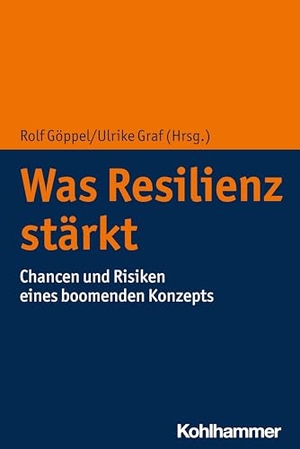 Göppel, Rolf / Ulrike Graf (Hrsg.). Was Resilienz stärkt - Chancen und Risiken eines boomenden Konzepts. Kohlhammer W., 2024.