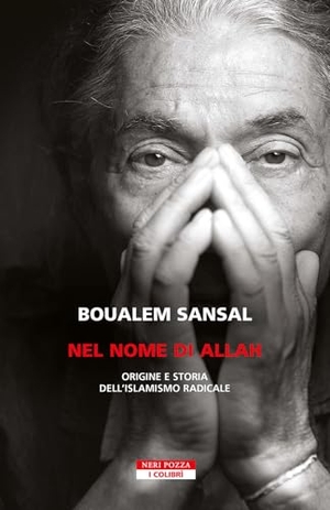 Sansal, Boualem. Nel nome di Allah. Origine e storia dell'islamismo radicale. Neri Pozza, 2025.